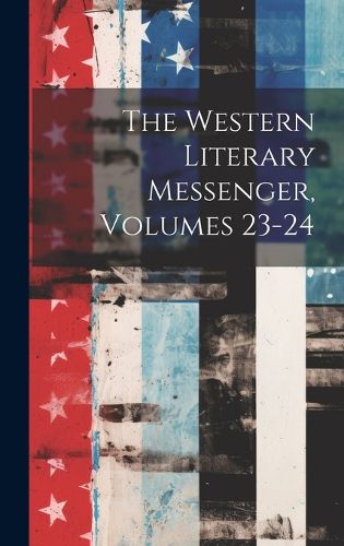 Cover image for The Western Literary Messenger, Volumes 23-24