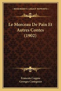 Cover image for Le Morceau de Pain Et Autres Contes (1902)