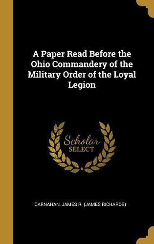 Cover image for A Paper Read Before the Ohio Commandery of the Military Order of the Loyal Legion