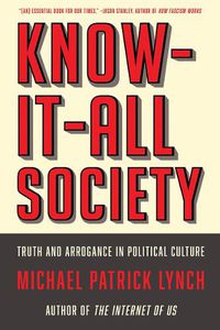 Cover image for Know-It-All Society: Truth and Arrogance in Political Culture