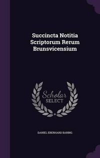 Cover image for Succincta Notitia Scriptorum Rerum Brunsvicensium