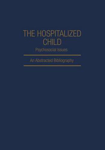 Cover image for The Hospitalized Child Psychosocial Issues: An Abstracted Bibliography