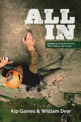 Cover image for All in: Grabbing Hold of the One Who Makes Life Count