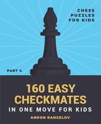 Cover image for 160 Easy Checkmates in One Move for Kids, Part 4