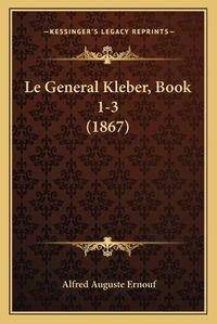 Cover image for Le General Kleber, Book 1-3 (1867)