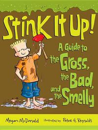 Cover image for Stink It Up!: A Guide to the Gross, the Bad, and the Smelly