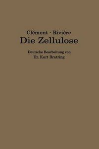 Cover image for Die Zellulose: Die Zelluloseverbindungen Und Ihre Technische Anwendung -- Plastische Massen --