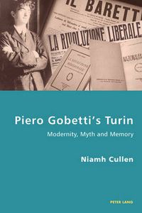 Cover image for Piero Gobetti's Turin: Modernity, Myth and Memory