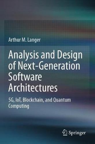 Analysis and Design of Next-Generation Software Architectures: 5G, IoT, Blockchain, and Quantum Computing