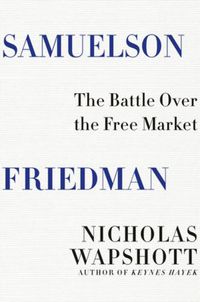 Cover image for Samuelson Friedman: The Battle Over the Free Market