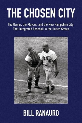 Cover image for The Chosen City, The Owner, the Players, and the New Hampshire City that Integrated Baseball in the United States