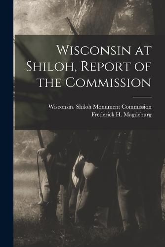 Cover image for Wisconsin at Shiloh, Report of the Commission