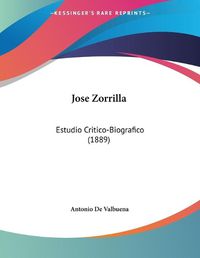 Cover image for Jose Zorrilla: Estudio Critico-Biografico (1889)