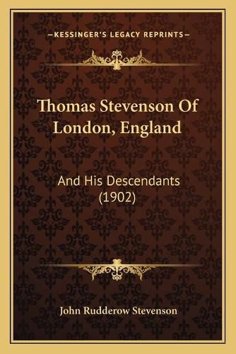 Cover image for Thomas Stevenson of London, England: And His Descendants (1902)