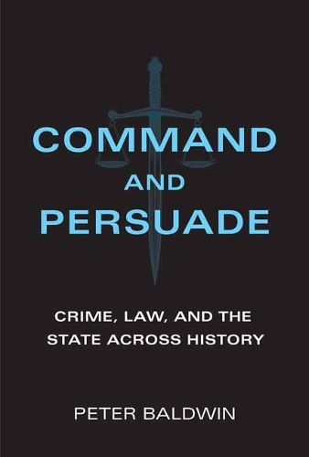 Cover image for Command and Persuade: Crime, Law, and the State across History