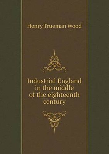 Cover image for Industrial England in the middle of the eighteenth century