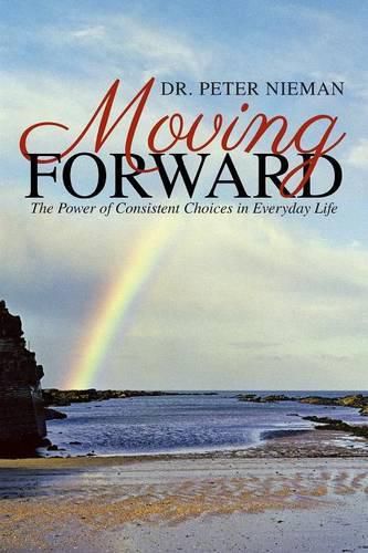 Cover image for Moving Forward: The Power of Consistent Choices in Everyday Life