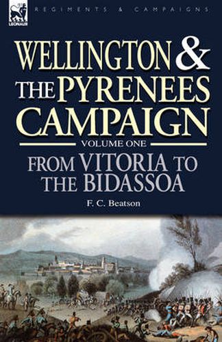 Cover image for Wellington and the Pyrenees Campaign Volume I: From Vitoria to the Bidassoa