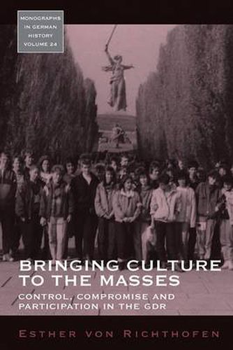 Cover image for Bringing Culture to the Masses: Control, Compromise and Participation in the GDR