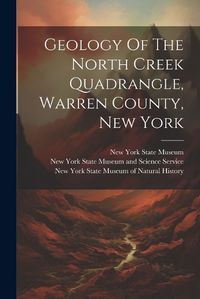 Cover image for Geology Of The North Creek Quadrangle, Warren County, New York