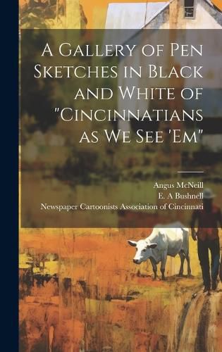 Cover image for A Gallery of pen Sketches in Black and White of "Cincinnatians as we see 'em"