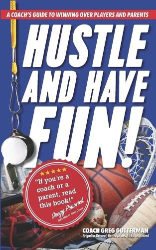 Cover image for Hustle and Have Fun! A Coach's Guide to Winning Over Players and Parents