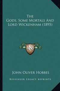 Cover image for The Gods, Some Mortals and Lord Wickenham (1895) the Gods, Some Mortals and Lord Wickenham (1895)