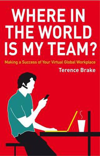 Cover image for Where in the World is My Team?: Making a Success of Your Virtual Global Workplace