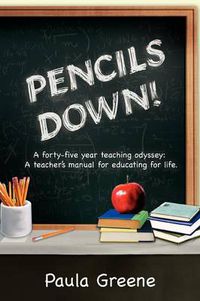 Cover image for Pencils Down!: A Forty-Five Year Teaching Odyssey: A Teacher's Manual for Educating for Life.