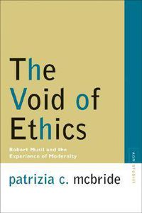 Cover image for The Void of Ethics: Robert Musil and the Experience of Modernity