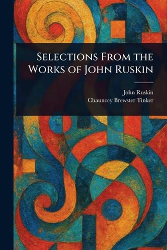 Cover image for Selections From the Works of John Ruskin
