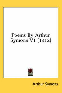 Cover image for Poems by Arthur Symons V1 (1912)