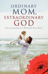 Cover image for Ordinary Mom, Extraordinary God: Encouragement to Refresh Your Soul