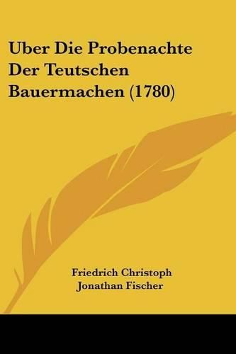 Cover image for Uber Die Probenachte Der Teutschen Bauermachen (1780)