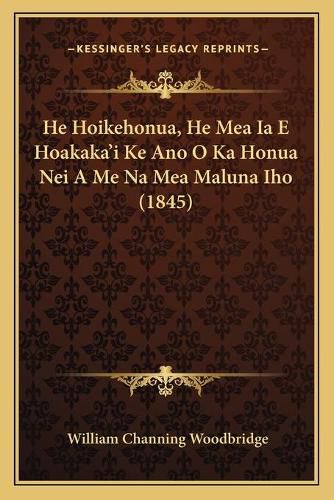 He Hoikehonua, He Mea Ia E Hoakaka'i Ke Ano O Ka Honua Nei a Me Na Mea Maluna Iho (1845)