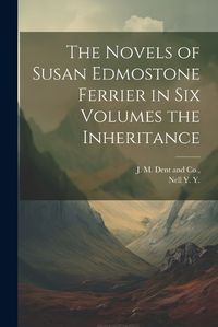 Cover image for The Novels of Susan Edmostone Ferrier in Six Volumes the Inheritance