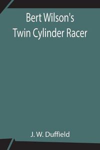 Cover image for Bert Wilson's Twin Cylinder Racer