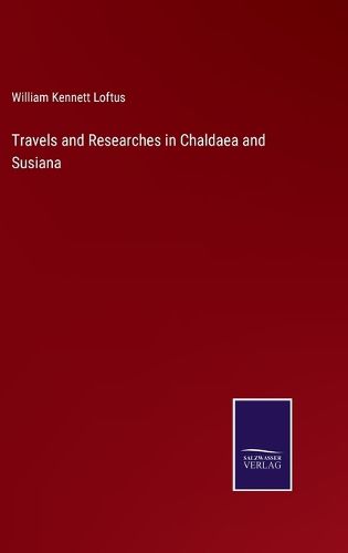 Travels and Researches in Chaldaea and Susiana