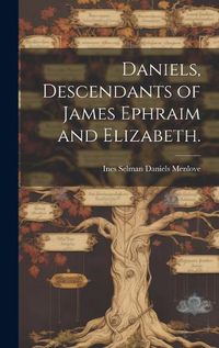 Cover image for Daniels, Descendants of James Ephraim and Elizabeth.