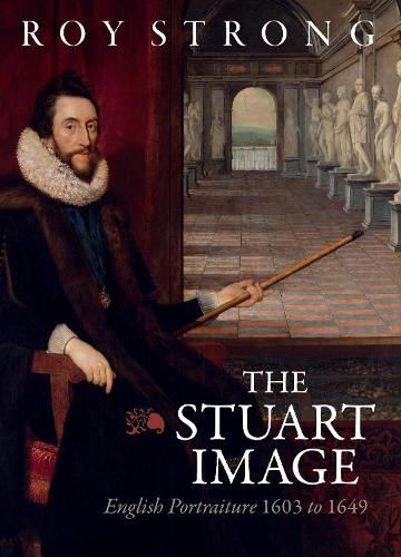 Cover image for The Stuart Image: An Introduction to English Portraiture 1603 to 1649