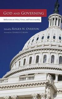 Cover image for God and Governing: Reflections on Ethics, Virtue, and Statesmanship