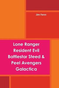 Cover image for Lone Ranger, Resident Evil, Battlestar, Steed & Peel Avengers, Galactica