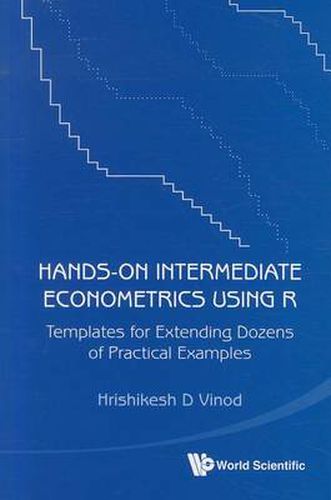 Cover image for Hands-on Intermediate Econometrics Using R: Templates For Extending Dozens Of Practical Examples (With Cd-rom)