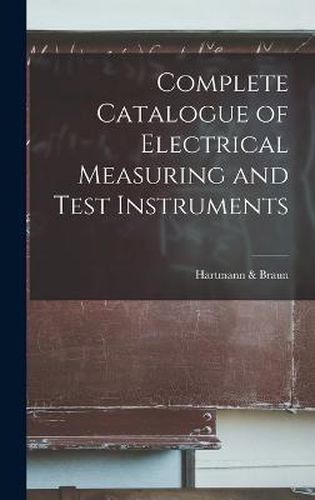 Cover image for Complete Catalogue of Electrical Measuring and Test Instruments