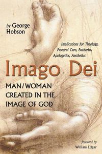 Cover image for Imago Dei: Man/Woman Created in the Image of God: Implications for Theology, Pastoral Care, Eucharist, Apologetics, Aesthetics