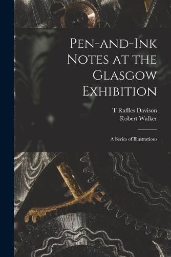 Cover image for Pen-and-ink Notes at the Glasgow Exhibition: a Series of Illustrations