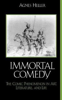 Cover image for The Immortal Comedy: The Comic Phenomenon in Art, Literature, and Life