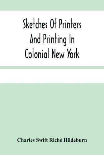 Sketches Of Printers And Printing In Colonial New York