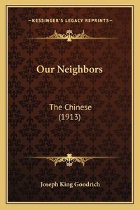 Cover image for Our Neighbors: The Chinese (1913)