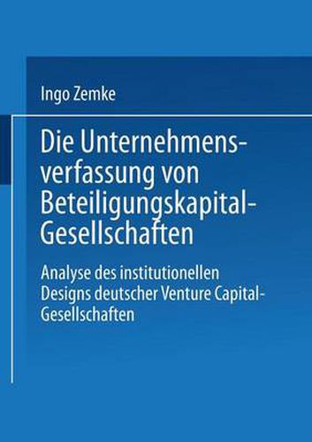 Cover image for Die Unternehmensverfassung Von Beteiligungskapital-Gesellschaften: Analyse Des Institutionellen Designs Deutscher Venture Capital-Gesellschaften